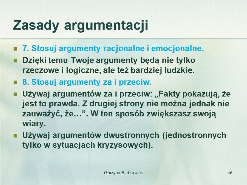 Zasady argumentacji 7. Stosuj argumenty racjonalne i emocjonalne. Dzięki temu Twoje argumenty będą nie